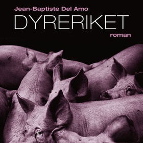 Dyreriket (lydbok) av Jean-Baptiste Del Amo