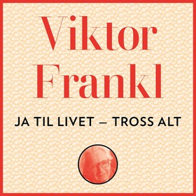 Ja, til livet - tross alt! - fire foredrag (lydbok) av Viktor E. Frankl