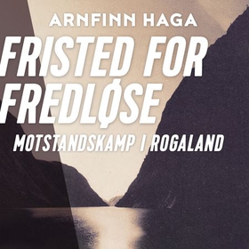 Fristed for fredløse - motstandskamp i Rogaland (lydbok) av Arnfinn Haga