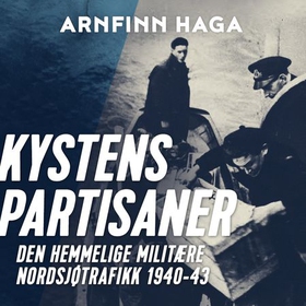 Kystens partisaner - den hemmelige militære nordsjøtrafikken 1943-1945 (lydbok) av Arnfinn Haga