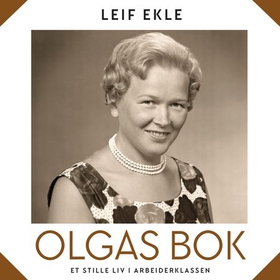 Olgas bok - et stille liv i arbeiderklassen (lydbok) av Leif Ekle