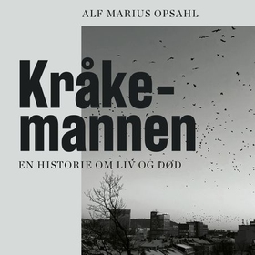 Kråkemannen - en historie om liv og død (lydbok) av Alf Marius Opsahl