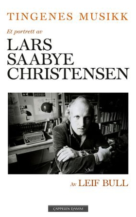 Tingenes musikk - et portrett av Lars Saabye Christensen (ebok) av Leif Bull