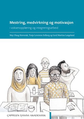 Mestring, medvirkning og motivasjon - i voksenopplæring og integrasjonsarbeid (ebok) av May Olaug Horverak