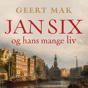 Jan Six og hans mange liv - historien om en helt spesiell familie (lydbok) av Geert Mak