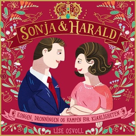 Sonja & Harald - kongen, dronningen og kampen for kjærligheten (lydbok) av Lise I. Osvoll
