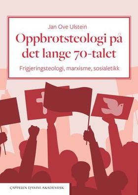 Oppbrotsteologi på det lange 70-talet - frigjeringsteologi, marxisme, sosialetikk (ebok) av Jan Ove Ulstein