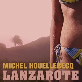 Lanzarote (lydbok) av Michel Houellebecq