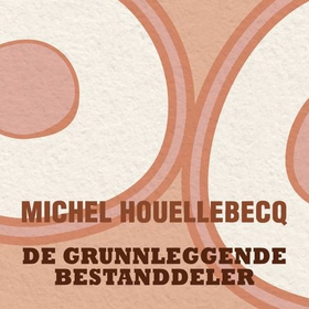 De grunnleggende bestanddeler (lydbok) av Michel Houellebecq