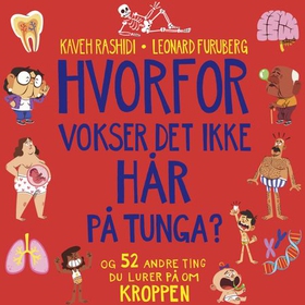 Hvorfor vokser det ikke hår på tunga? - og 52 andre ting du lurer på om kroppen (lydbok) av Kaveh Rashidi