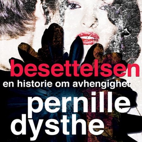 Besettelsen - en historie om avhengighet (lydbok) av Pernille Dysthe