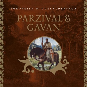 Parzival og Gavan - gralkongen og helten frå Noreg (lydbok) av Wolfram von Eschenbach