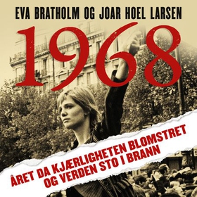 1968 - året da kjærligheten blomstret og verden sto i brann (lydbok) av Eva Bratholm