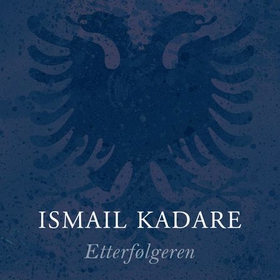Etterfølgeren (lydbok) av Ismail Kadare