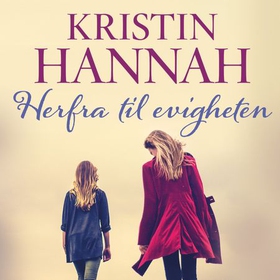 Herfra til evigheten (lydbok) av Kristin Hannah