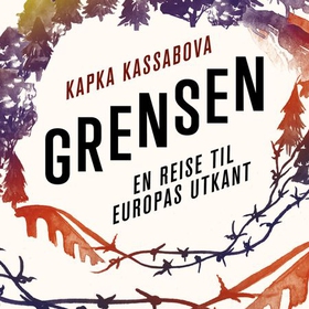 Grensen - en reise til Europas utkant (lydbok) av Kapka Kassabova