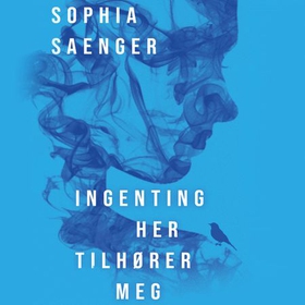 Ingenting her tilhører meg (lydbok) av Sophia Saenger