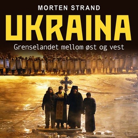 Ukraina - grenselandet mellom øst og vest (lydbok) av Morten Strand
