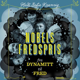 Nobels fredspris - fra dynamitt til fred (lydbok) av Heidi Sofie Kvanvig