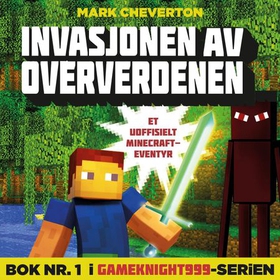 Invasjonen av Oververdenen - et uoffisielt Minecraft-eventyr (lydbok) av Mark Cheverton