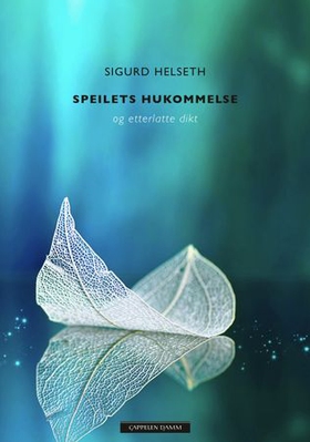 Speilets hukommelse og etterlatte dikt (ebok) av Sigurd Helseth
