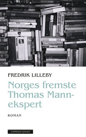 Norges fremste Thomas Mann-ekspert - roman (ebok) av Fredrik Lied Lilleby