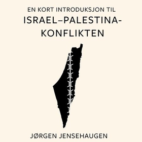 En kort introduksjon til Israel-Palestina-konflikten