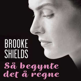 Så begynte det å regne - en fortelling om fødselsdepresjon (lydbok) av Brooke Shields