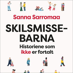 Skilsmissebarna - historiene som ikke er fortalt (lydbok) av Sanna Sarromaa