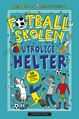 Utrolige helter - 50 sanne fotballhistorier! (ebok) av Alex Bellos