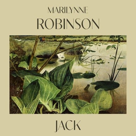 Jack (lydbok) av Marilynne Robinson