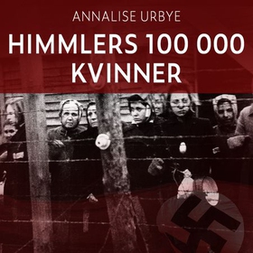 Himmlers 100 000 kvinner (lydbok) av Annalise Urbye