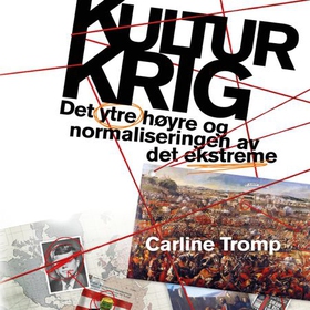 Kulturkrig - det nye ytre høyre og normaliseringen av det ekstreme (lydbok) av Carline Tromp