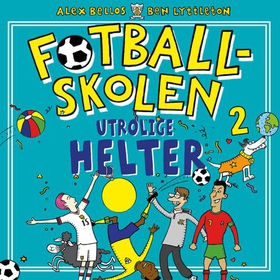 Utrolige helter - 50 sanne fotballhistorier! (lydbok) av Alex Bellos