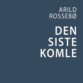 Den siste komle (lydbok) av Arild Rossebø