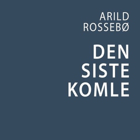 Den siste komle (lydbok) av Arild Rossebø