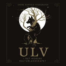 Ulv i det norske kulturlandskapet (lydbok) av Endre Harvold Kvangraven