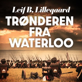 Trønderen fra Waterloo (lydbok) av Leif B. Lillegaard