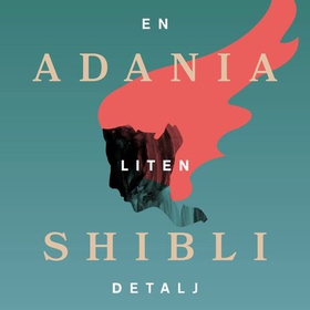 En liten detalj (lydbok) av Adania Shibli