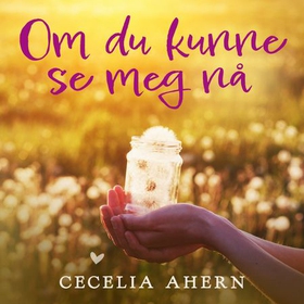 Om du kunne se meg nå (lydbok) av Cecelia Ahern