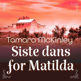 Siste dans for Matilda (lydbok) av Tamara McKinley