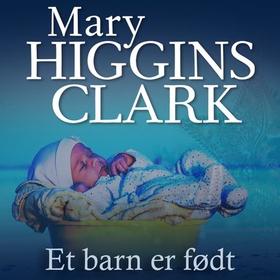Et barn er født (lydbok) av Mary Higgins Clark