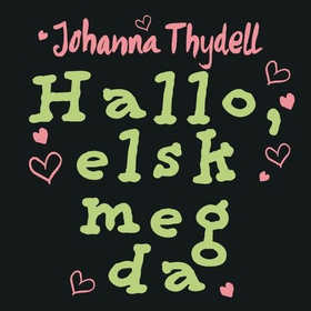 Hallo, elsk meg da (lydbok) av Johanna Thydell