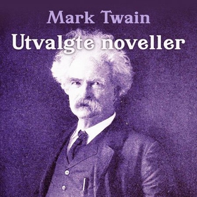 Utvalgte noveller - syv fantastiske historier av Amerikas største humorist (lydbok) av Mark Twain