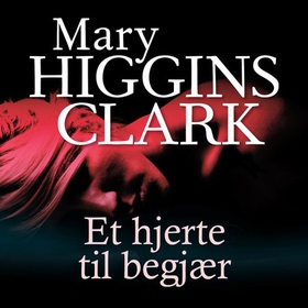 Et hjerte til begjær (lydbok) av Mary Higgins Clark