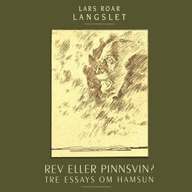 Rev eller pinnsvin? - tre essay om Knut Hamsun (lydbok) av Lars Roar Langslet