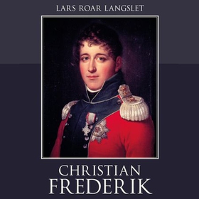 Christian Frederik - en biografi (lydbok) av Lars Roar Langslet