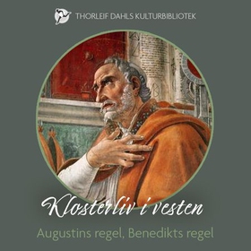 Klosterliv i vesten - Augustins regel, Benedikts regel (lydbok) av -