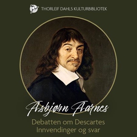 Debatten om Descartes - innvendinger og svar (lydbok) av Asbjørn Aarnes