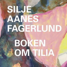 Boken om Tilia (lydbok) av Silje Aanes Fagerlund
